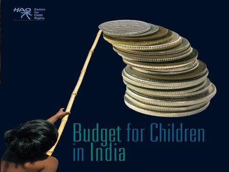 WHY BUDGET ANALYSIS? Budget is not merely an economic document but an indicator of nation’s priorities and intent. It is a political statement…