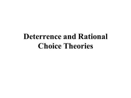 Deterrence and Rational Choice Theories