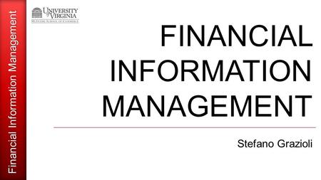 Financial Information Management FINANCIAL INFORMATION MANAGEMENT Stefano Grazioli.