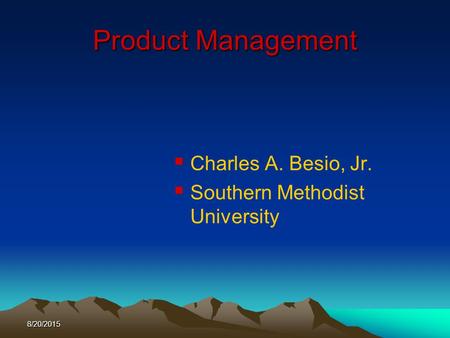 8/20/2015 Product Management  Charles A. Besio, Jr.  Southern Methodist University.