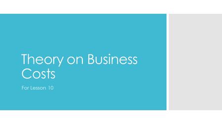 Theory on Business Costs For Lesson 10. Business Costs  Some sources of finance will be available as soon as the business starts up  Some sources are.