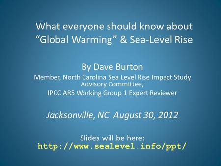 What everyone should know about “Global Warming” & Sea-Level Rise By Dave Burton Member, North Carolina Sea Level Rise Impact Study Advisory Committee,