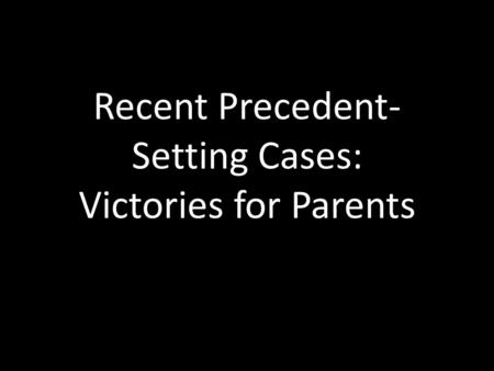 Recent Precedent- Setting Cases: Victories for Parents.
