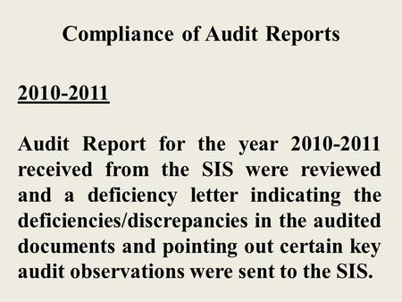 Compliance of Audit Reports 2010-2011 Audit Report for the year 2010-2011 received from the SIS were reviewed and a deficiency letter indicating the deficiencies/discrepancies.