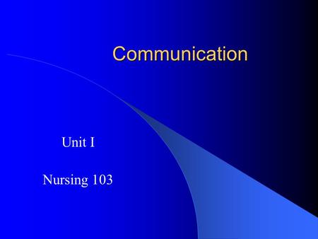 Communication Unit I Nursing 103.