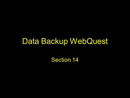 Data Backup WebQuest Section 14. Introduction We read about system failures in our newspapers all the time. What causes these failures? We are aware of.