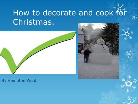 How to decorate and cook for Christmas. By Hampton Webb.