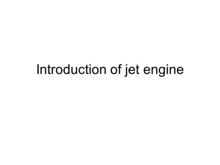 Introduction of jet engine