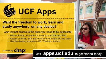 Want the freedom to work, learn and study anywhere, on any device? visit apps.ucf.edu to get started today! Gain instant access to the apps you need to.