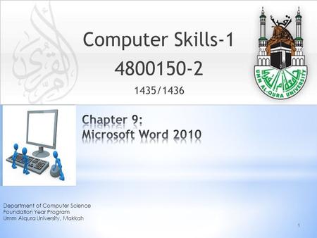 Computer Skills-1 4800150-2 1435/1436 Department of Computer Science Foundation Year Program Umm Alqura University, Makkah Place photo here 1.
