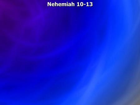 Nehemiah 10-13. Nehemiah 10:28 Now the rest of the people -- the priests, the Levites, the gatekeepers, the singers, the Nethinim, and all those who had.