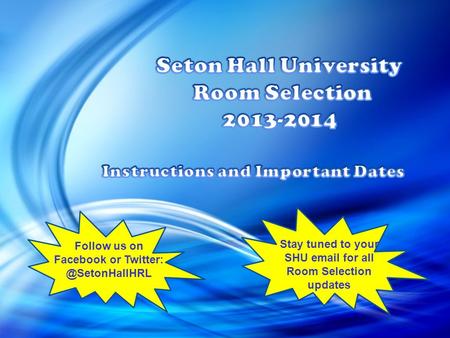 Follow us on Facebook or Stay tuned to your SHU  for all Room Selection updates.
