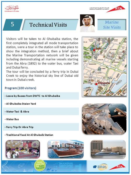5 Technical Visits Marine Site Visits Program (100 visitors) - Leave by Busses from DWTC to Al Ghubaiba - Al Ghubaiba Staion Yard - Water Taxi & Abra -