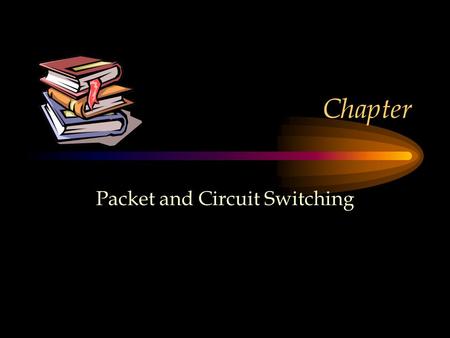 Packet and Circuit Switching