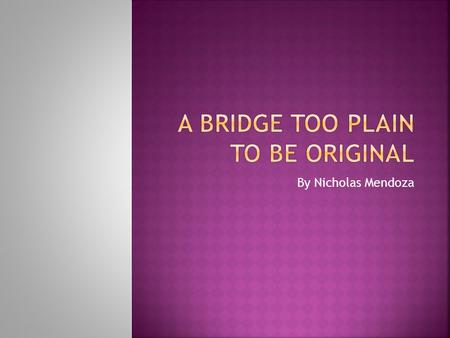 A Bridge Too Plain To Be Original