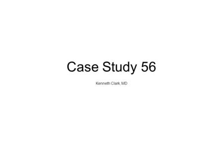 Case Study 56 Kenneth Clark, MD. Question 1 This is a 59-year-old Caucasian woman with a history of granulomatous nephritis (diagnosed 7 years prior),
