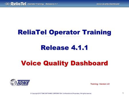 © Copyright 2013 TONE SOFTWARE CORPORATION. Confidential and Proprietary. All rights reserved. ® Operator Training – Release 4.1.1 Voice Quality Dashboard.