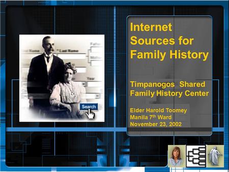 Internet Sources for Family History Timpanogos Shared Family History Center Elder Harold Toomey Manila 7 th Ward November 23, 2002.