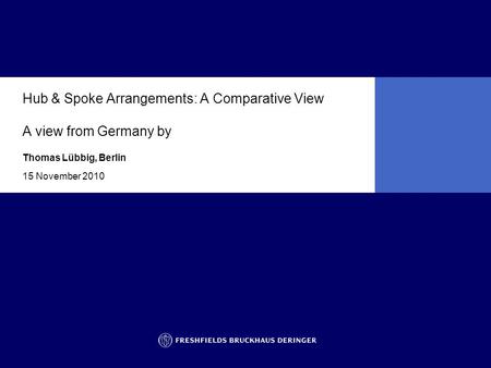 Hub & Spoke Arrangements: A Comparative View A view from Germany by Thomas Lübbig, Berlin 15 November 2010.