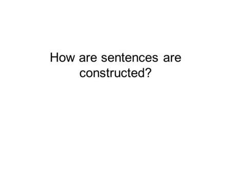 How are sentences are constructed?. The boys laughed. MorphemesWords Thethe Boyboys -s laughlaughed -ed.
