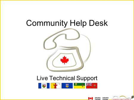 Community Help Desk Live Technical Support. Manitoba MOA: 2000 Establish 440 new CAP Sites Identify 50 Community Resource Networks (CRN) Work with existing.