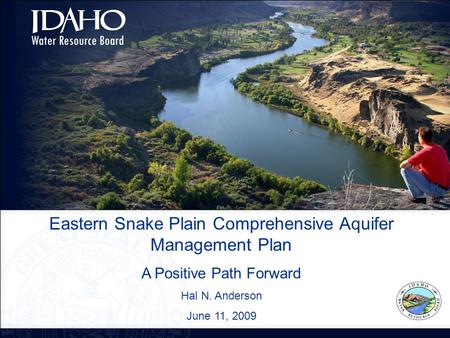 Eastern Snake Plain Comprehensive Aquifer Management Plan A Positive Path Forward Hal N. Anderson June 11, 2009.