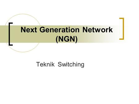 Next Generation Network (NGN) Teknik Switching. History of Telecom Network.