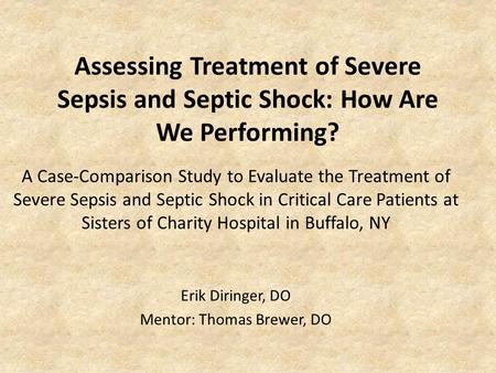 Assessing Treatment of Severe Sepsis and Septic Shock: How Are We Performing? A Case-Comparison Study to Evaluate the Treatment of Severe Sepsis and Septic.