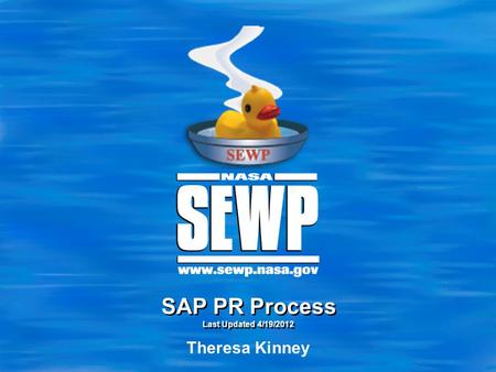 SAP PR Process Last Updated 4/19/2012 Theresa Kinney.