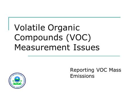 Volatile Organic Compounds (VOC) Measurement Issues Reporting VOC Mass Emissions.