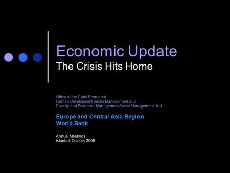 Economic Update The Crisis Hits Home Office of the Chief Economist Human Development Sector Management Unit Poverty and Economic Management Sector Management.