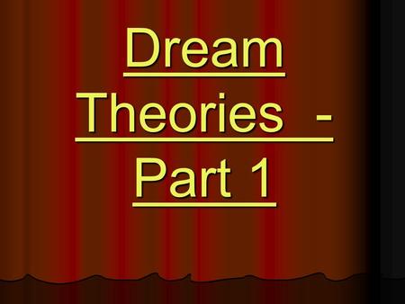 Dream Theories - Part 1. Dreams… Why do we dream? Why do we dream? What is a dream that you vividly remember from your past? What is a dream that you.