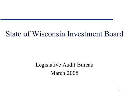 1 State of Wisconsin Investment Board Legislative Audit Bureau March 2005.