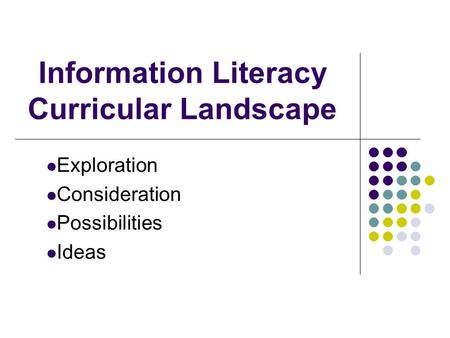 Information Literacy Curricular Landscape Exploration Consideration Possibilities Ideas.