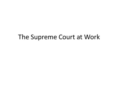 The Supreme Court at Work