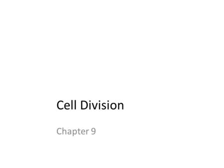 Cell Division Chapter 9.