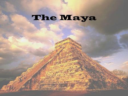 The Maya. Civilizations had been on Mesoamerica since around 1200BC. –Olmec “Mother Culture” The Maya are one of the most sophisticated civilizations.