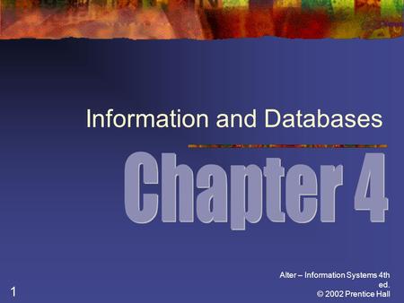 Alter – Information Systems 4th ed. © 2002 Prentice Hall 1 Information and Databases.