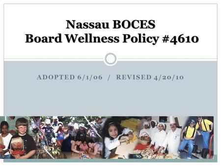 ADOPTED 6/1/06 / REVISED 4/20/10 Nassau BOCES Board Wellness Policy #4610.