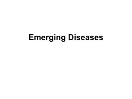 Emerging Diseases. Emerging Infectious Disease Categories (NIAID) 1 of 3 Category A Priority Pathogens Category A pathogens are those organisms/biological.