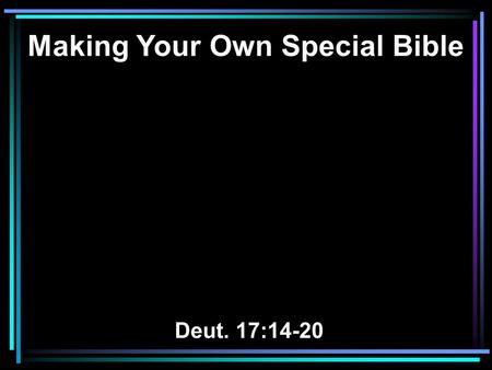 Making Your Own Special Bible Deut. 17:14-20. 14 When you come to the land which the LORD your God is giving you, and possess it and dwell in it, and.