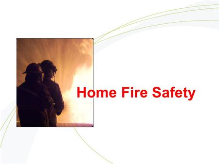 Home Fire Safety. COOKING SAFETY 1. Does a grown-up always stay in the kitchen when food is cooking on the stove? 2. Are stove tops and counters clean.