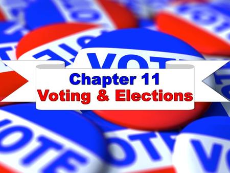 Chapter 11 Voting & Elections.
