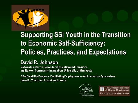 Supporting SSI Youth in the Transition to Economic Self-Sufficiency: Policies, Practices, and Expectations David R. Johnson National Center on Secondary.