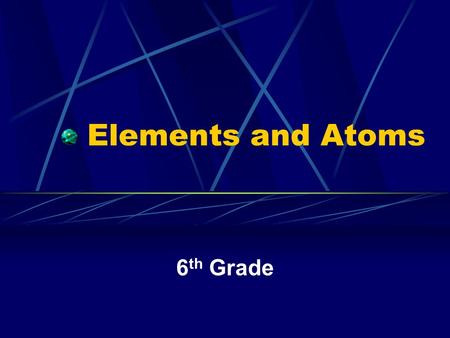 Elements and Atoms 6 th Grade Instructions You have 30 seconds on a piece of paper to answer the following questions. When you hear this sound put down.
