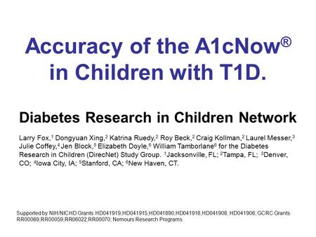 Accuracy of the A1cNow ® in Children with T1D. Diabetes Research in Children Network Larry Fox, 1 Dongyuan Xing, 2 Katrina Ruedy, 2 Roy Beck, 2 Craig Kollman,