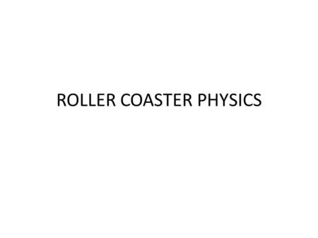 ROLLER COASTER PHYSICS. Quick Write Choose ONE of the following prompts: Think of your favorite roller coaster or amusement park ride. Describe where.