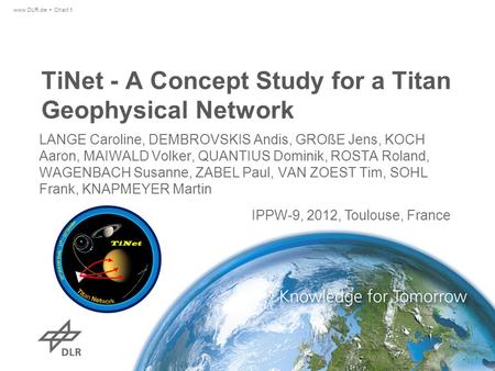 TiNet - A Concept Study for a Titan Geophysical Network LANGE Caroline, DEMBROVSKIS Andis, GROßE Jens, KOCH Aaron, MAIWALD Volker, QUANTIUS Dominik, ROSTA.