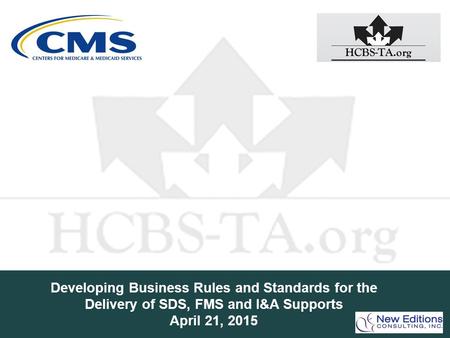 Developing Business Rules and Standards for the Delivery of SDS, FMS and I&A Supports April 21, 2015.