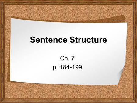 Sentence Structure Ch. 7 p. 184-199. What is sentence structure? The structure of a sentence refers to the kinds and number of clauses it contains. There.